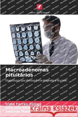 Macroadenomas pituitarios Iridia Ferran Zuniga Jose Luis Rodriguez Amanda Milian Ferran 9786205859902 Edicoes Nosso Conhecimento - książka