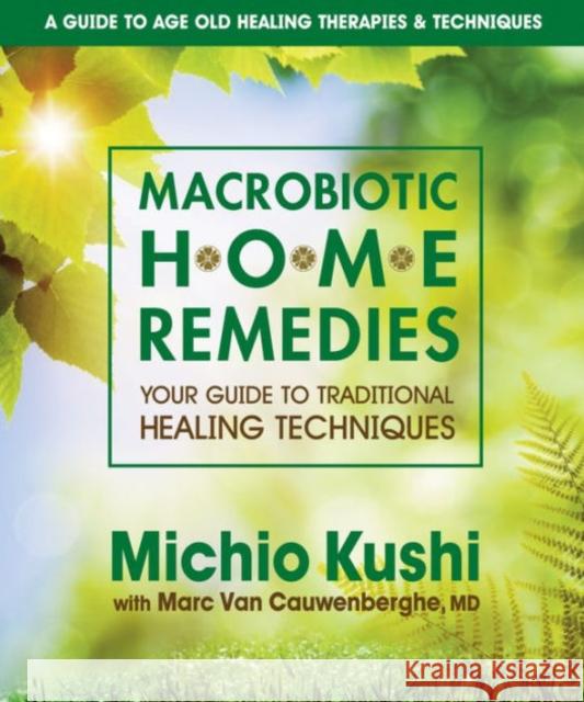 Macrobiotic Home Remedies: Your Guide to Traditional Healing Techniques Kushi, Michio 9780757002694 Square One Publishers - książka