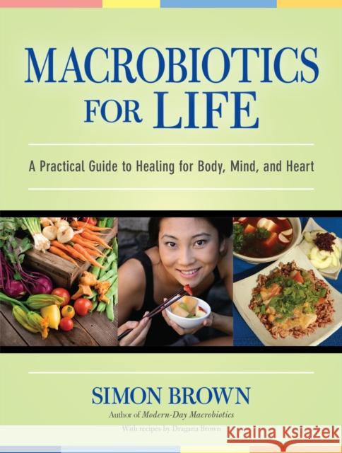 Macrobiotics for Life: A Practical Guide to Healing for Body, Mind, and Heart Simon Brown 9781556437861 North Atlantic Books - książka