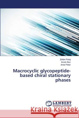 Macrocyclic glycopeptide-based chiral stationary phases Pataj, Zoltán 9783659504563 LAP Lambert Academic Publishing - książka