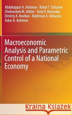 Macroeconomic Analysis and Parametric Control of a National Economy Abdykappar A. Ashimov Bahyt T. Sultanov Zheksenbek M. Adilov 9781461444596 Springer - książka