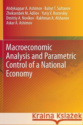 Macroeconomic Analysis and Parametric Control of a National Economy Abdykappar A. Ashimov Bahyt T. Sultanov Zheksenbek M. Adilov 9781489999122 Springer - książka