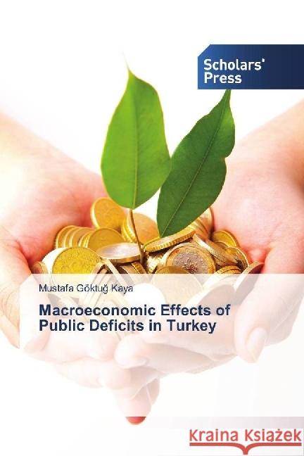 Macroeconomic Effects of Public Deficits in Turkey Kaya, Mustafa Göktug 9783659841125 Scholar's Press - książka