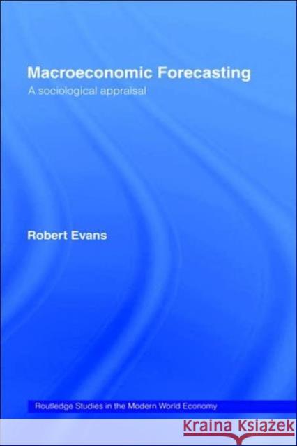 Macroeconomic Forecasting: A Sociological Appraisal Evans, Robert 9780415206945 Routledge - książka