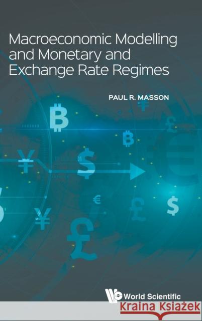 Macroeconomic Modelling and Monetary and Exchange Rate Regimes Paul R. Masson 9789811200953 World Scientific Publishing Company - książka