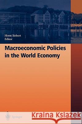 Macroeconomic Policies in the World Economy H. Siebert Horst Siebert Universit at Kiel 9783540219170 Springer - książka