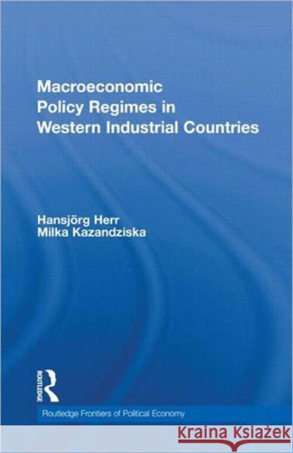 Macroeconomic Policy Regimes in Western Industrial Countries HansjÃ¶rg Herr Milka Kazandziska  9780415561730 Taylor & Francis - książka