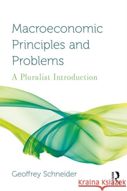 Macroeconomic Principles and Problems: A Pluralist Introduction Schneider, Geoffrey 9780367024826 TAYLOR & FRANCIS - książka