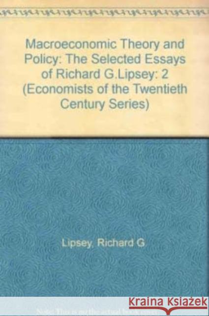 Macroeconomic Theory and Policy: The Selected Essays of Richard G. Lipsey Volume Two Richard G. Lipsey 9781852781279 Edward Elgar Publishing Ltd - książka