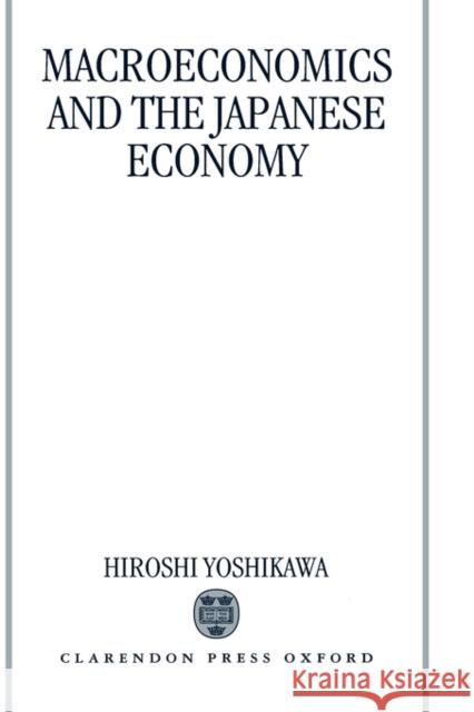 Macroeconomics and the Japanese Economy Hiroshi Yoshikawa 9780198233268 OXFORD UNIVERSITY PRESS - książka