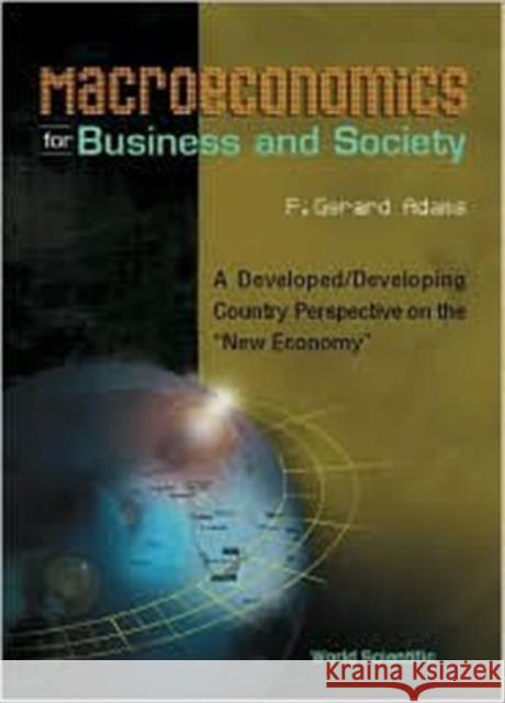 Macroeconomics for Business and Society: A Developed/Developing Country Perspective on the New Economy Adams, F. Gerard 9789810243241 World Scientific Publishing Company - książka