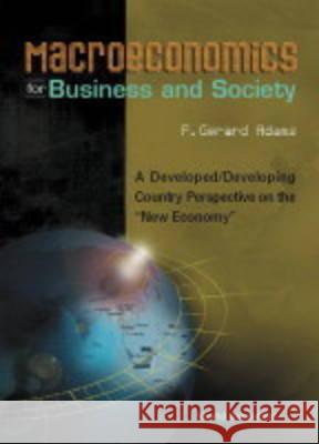 Macroeconomics for Business and Society: A Developed/Developing Country Perspective on the New Economy Adams, F. Gerard 9789810243258 WORLD SCIENTIFIC PUBLISHING CO PTE LTD - książka