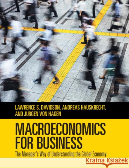 Macroeconomics for Business: The Manager's Way of Understanding the Global Economy Lawrence S. Davidson Andreas Hauskrecht Jurgen Vo 9781108456753 Cambridge University Press - książka