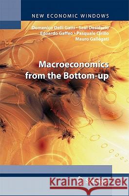 Macroeconomics from the Bottom-up Domenico Delli Gatti, Saul Desiderio, Edoardo Gaffeo, Pasquale Cirillo, Mauro Gallegati 9788847019706 Springer Verlag - książka