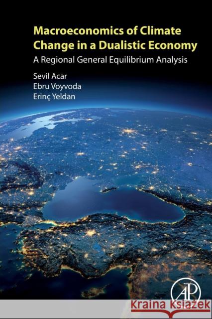 Macroeconomics of Climate Change in a Dualistic Economy: A Regional General Equilibrium Analysis Yelden|||Voyvoda|||Acar 9780128135198  - książka