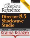 Macromedia Director 8.5: The Complete Reference David Mennenoh 9780072194098 McGraw-Hill/Osborne Media