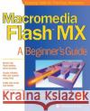 Macromedia Flash MX : A Beginner's Guide Brian Underdahl 9780072222661 McGraw-Hill/Osborne Media