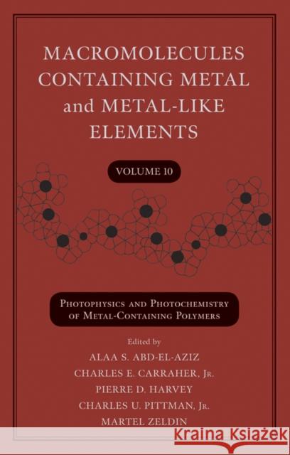 Macromolecules Containing Metal and Metal-Like Elements, Volume 10: Photophysics and Photochemistry of Metal-Containing Polymers Abd-El-Aziz, Alaa S. 9780470597743 John Wiley & Sons - książka