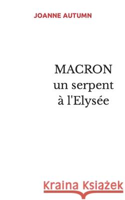MACRON Un serpent à l'Elysée Autumn, Joanne 9781731513533 Independently Published - książka