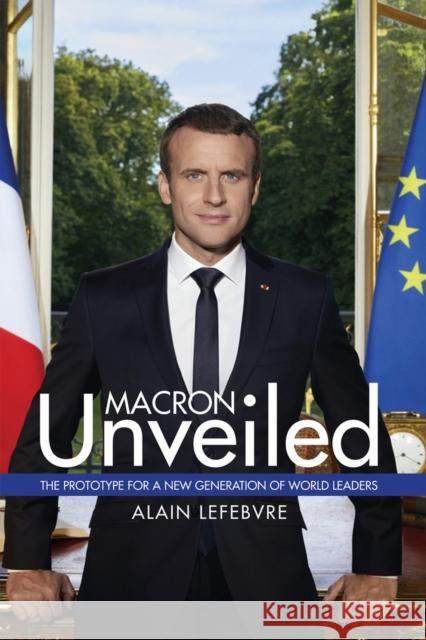 Macron Unveiled Alain Lefebvre   9781592112111 Gaudium Publishing - książka