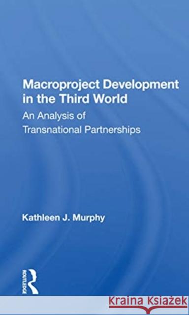 Macroproject Development in the Third World: An Analysis of Transnational Partnerships Kathleen J. Murphy 9780367170080 Routledge - książka