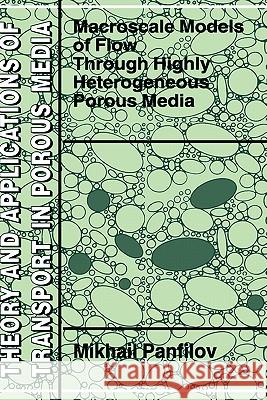 Macroscale Models of Flow Through Highly Heterogeneous Porous Media Mikhail Panfilov M. B. Panfilov 9780792361763 Kluwer Academic Publishers - książka