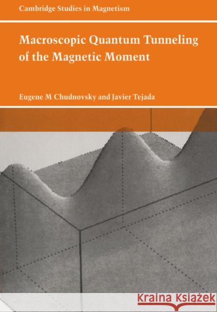 Macroscopic Quantum Tunneling of the Magnetic Moment Eugene M. Chudnovsky Javier Tejada David Edwards 9780521022613 Cambridge University Press - książka