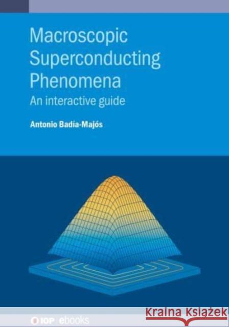 Macroscopic Superconducting Phenomena: An interactive guide Badía-Majós, Antonio 9780750327091 IOP Publishing Ltd - książka