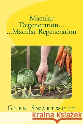 Macular Degeneration... ...Macular Regeneration Glen Swartwout 9781494266295 Createspace - książka