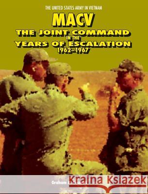 Macv: The Joint Command in the Years of Escalation, 1962-1967 Graham a. Cosmas Center of Military History               United States Department of the Army 9781782663218 Military Bookshop - książka