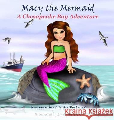 Macy the Mermaid: A Chesapeake Bay Adventure Cindy Freland 9781941927809 Maryland Secretarial Services, Inc. - książka