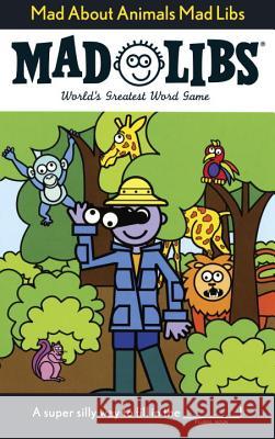 Mad about Animals Mad Libs: World's Greatest Word Game Price, Roger 9780843137132 Price Stern Sloan - książka