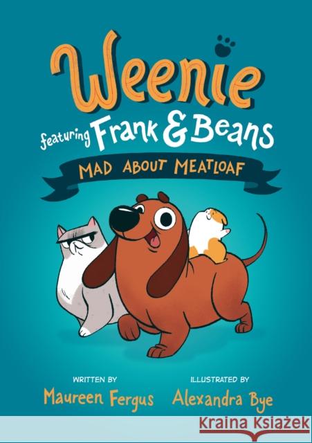 Mad About Meatloaf (Weenie Featuring Frank and Beans Book #1 Alexandra Bye 9780735267930 Tundra Books (NY) - książka