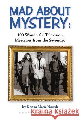 Mad about Mystery: 100 Wonderful Television Mysteries from the Seventies Donna Nowak Stefanie Powers 9781629332550 BearManor Media - książka