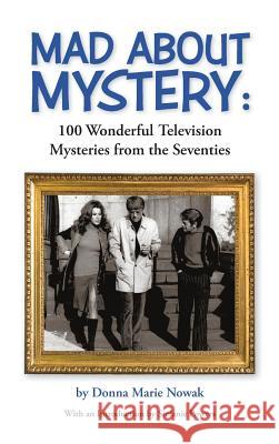 Mad about Mystery: 100 Wonderful Television Mysteries from the Seventies (Hardback) Donna Marie Nowak Stefanie Powers 9781629332567 BearManor Media - książka