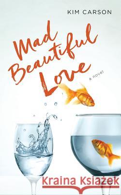 Mad Beautiful Love Kim Carson 9781546312734 Createspace Independent Publishing Platform - książka