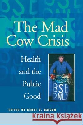 Mad Cow Crisis: Health and the Public Good Ratzan, Scott C. 9780814775110 New York University Press - książka