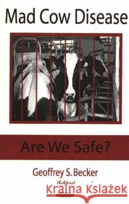 Mad Cow Disease: Are We Safe? Geoffrey S Becker 9781594540370 Nova Science Publishers Inc - książka