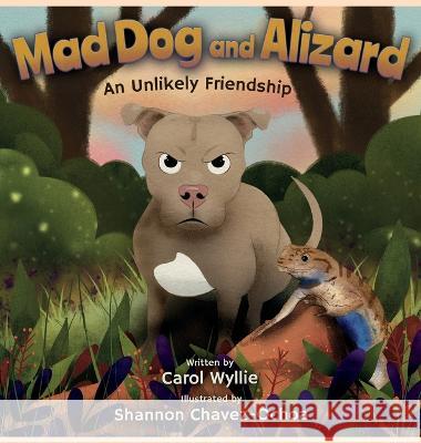 Mad Dog and Alizard: An Unlikely Friendship Carol M Wyllie Shannon M Chavez-Ochoa  9781736728161 Carol Wyllie - książka