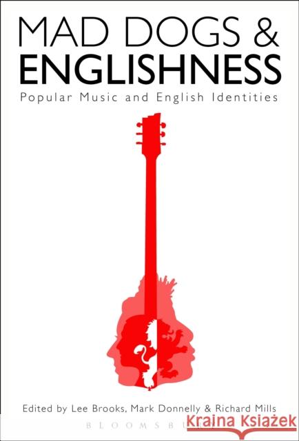 Mad Dogs and Englishness: Popular Music and English Identities Lee Brooks Mark Donnelly Richard Mills 9781501311253 Bloomsbury Academic - książka