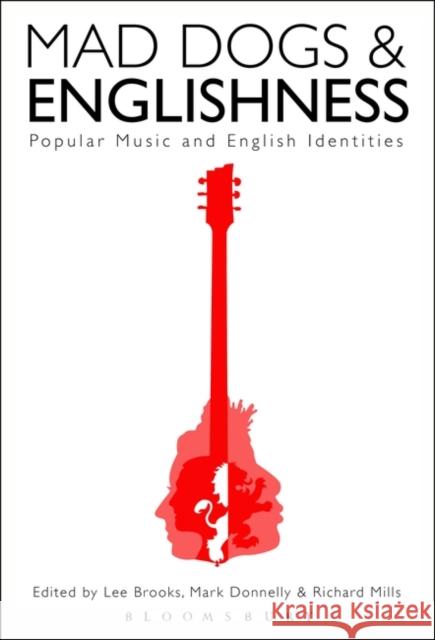 Mad Dogs and Englishness: Popular Music and English Identities Lee Brooks Mark Donnelly Richard Mills 9781501352027 Bloomsbury Academic - książka