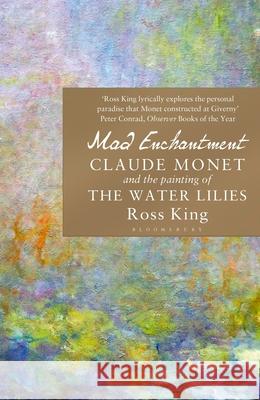 Mad Enchantment: Claude Monet and the Painting of the Water Lilies Ross King 9781408861974  - książka