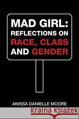 Mad Girl: Reflections on Race, Class and Gender Anissa Danielle Moore 9781664137738 Xlibris Us - książka
