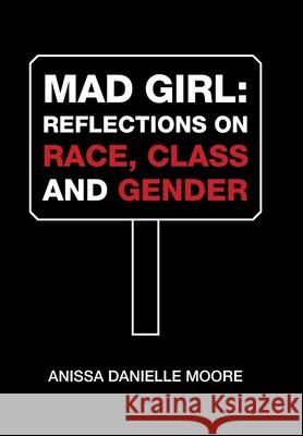 Mad Girl: Reflections on Race, Class and Gender Anissa Danielle Moore 9781664137745 Xlibris Us - książka