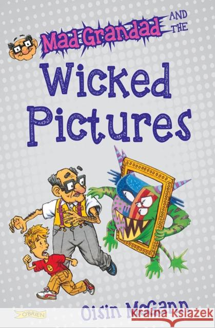 Mad Grandad and the Wicked Pictures McGann, Oisin 9781847179616 O'Brien Press Ltd - książka