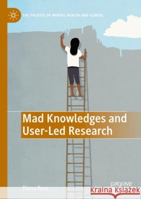 Mad Knowledges and User-Led Research Diana Susan Rose 9783031075506 Springer International Publishing AG - książka