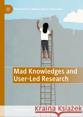Mad Knowledges and User-Led Research  Diana Susan Rose 9783031075537 Springer International Publishing - książka