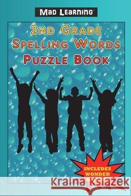 Mad Learning: 2nd Grade Spelling Words Puzzle Book Mark T. Arsenault 9781890305253 Gold Rush Games - książka