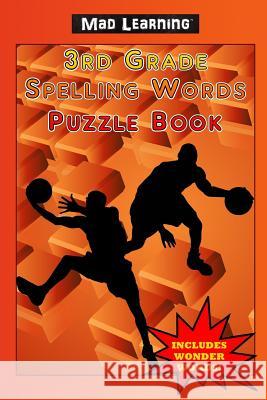 Mad Learning: 3rd Grade Spelling Words Puzzle Book Mark T. Arsenault 9781890305246 Gold Rush Games - książka