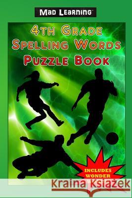Mad Learning 4th Grade Spelling Words Puzzle Book Mark T. Arsenault Mark T. Arsenault 9781890305239 Gold Rush Games - książka